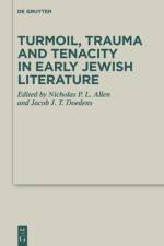 Turmoil, Trauma and Tenacity in Early Jewish Literature af Jacob J. T. Doedens