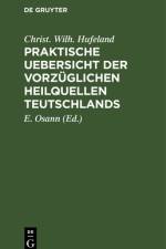 Praktische Uebersicht der vorzuglichen Heilquellen Teutschlands af Hufeland Christ. Wilh. Hufeland