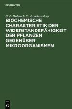 Biochemische Charakteristik der Widerstandsfahigkeit der Pflanzen gegenuber Mikroorganismen af Rubin Arzichowskaja B. A. E. W. Rubin Arzichowskaja