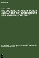 Die Eroberung Asiens durch Alexander den Grossen und der korinthische Bund af Kohler Ulrich Kohler