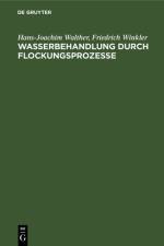 Wasserbehandlung durch Flockungsprozesse af Walther Winkler Hans-Joachim Friedrich Walther Winkler