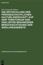 Die Entwicklung der fruhgeschichtlichen Kulturlandschaft auf dem Territorium der DDR unter besonderer Berucksichtigung der Siedlungsgebiete af Gringmuth-Dallmer Eike Gringmuth-Dallmer