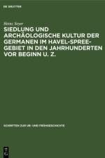 Siedlung und archaologische Kultur der Germanen im Havel-Spree-Gebiet in den Jahrhunderten vor Beginn u. Z. af Seyer Heinz Seyer