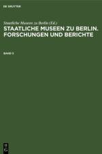 Staatliche Museen zu Berlin. Forschungen und Berichte