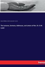 The Lectures, Sermons, Addresses, and Letters of Rev. Dr. D.W. Cahill af Daniel William Cahill