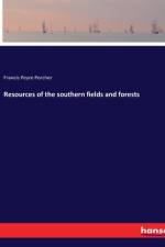 Resources of the southern fields and forests af Francis Peyre Porcher