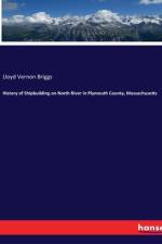 History of Shipbuilding on North River in Plymouth County, Massachusetts af Lloyd Vernon Briggs