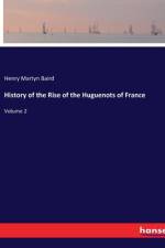 History of the Rise of the Huguenots of France af Henry Martyn Baird