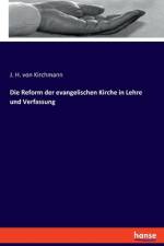 Die Reform der evangelischen Kirche in Lehre und Verfassung af J. H. Von Kirchmann
