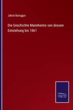 Die Geschichte Mannheims von dessen Entstehung bis 1861 af Jakob Baroggio