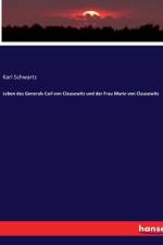 Leben des Generals Carl von Clausewitz und der Frau Marie von Clausewitz af Karl Schwartz