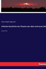 Kritische Geschichte des Theaters der alten und neuen Zeit af Pietro Napoli Signorelli