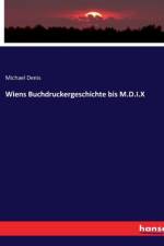 Wiens Buchdruckergeschichte bis M.D.I.X af Michael Denis