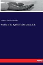The Life of the Right Rev. John Milner, D. D. af Frederick Charles Husenbeth