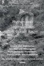Mythen und Legenden aus dem Geraer Raum - Sagen und Altertümer, Kirchen und Rittergüter, Prähistorische Flurnamen, Fundstätten und Kultplätze af Alexander Blöthner