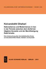 Nationalismus und Modernismus im Iran in der Periode zwischen dem Zerfall der Qa¿aren-Dynastie und der Machtfestigung Re¿a Schahs af Keivandokht Ghahari