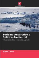 Turismo Antárctico e Política Ambiental af Susan Lewis
