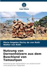 Nutzung von Dornenhölzern aus dem Buschland von Tamaulipan af Maria Angeles Rechy de von Roth
