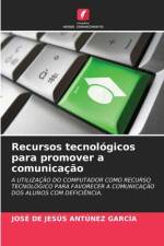 Recursos tecnológicos para promover a comunicação af José de Jesús Antúnez García