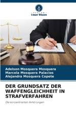 DER GRUNDSATZ DER WAFFENGLEICHHEIT IN STRAFVERFAHREN af Adelson Mosquera Mosquera