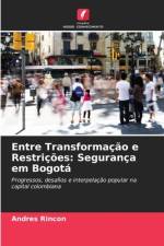 Entre Transformação e Restrições: Segurança em Bogotá af Andres Rincon
