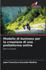 Modello di business per la creazione di una piattaforma online af Juan Francisco Acevedo Medina