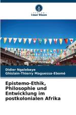 Epistemo-Ethik, Philosophie und Entwicklung im postkolonialen Afrika af Didier Ngalebaye
