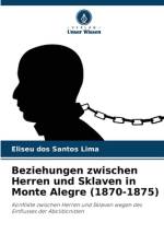 Beziehungen zwischen Herren und Sklaven in Monte Alegre (1870-1875) af Eliseu Dos Santos Lima