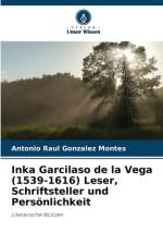 Inka Garcilaso de la Vega (1539-1616) Leser, Schriftsteller und Persönlichkeit af Antonio Raul Gonzalez Montes