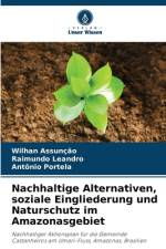 Nachhaltige Alternativen, soziale Eingliederung und Naturschutz im Amazonasgebiet af Wilhan Assunção