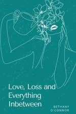 Love, Loss and Everything Inbetween af Bethany O'Connor
