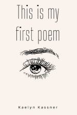 This is my first poem af Kaelyn Kassner