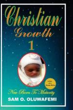 Christia Growth 1: Growing unto Maturity af Sam O. Oluwafemi