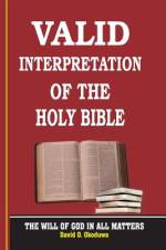 VALID INTERPRETATION OF THE HOLY BIBLE - The Will Of God In All Matters. af David O. Okoduwa