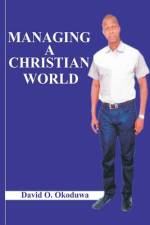 Managing A Christian World af David O. Okoduwa