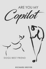 Are you my Co-pilot: Dogs best friend af Richard H. Kroyer