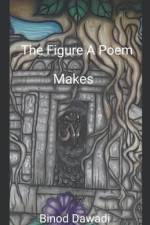 The Figure A Poem Makes af Binod Dawadi