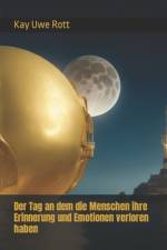 Der Tag an dem die Menschen ihre Erinnerung und Emotionen verloren haben af Kay Uwe Rott