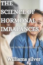 The Science of Hormonal Imbalances af Williams Silver