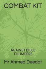 COMBAT KIT AGAINST BIBLE THUMPERS By Mr Ahmed Deedat af Ahmed Deedath