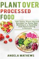 Plant over Processed Food af Angela Mathews