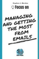 Focus On Managing and getting the most from Emails af Stephen J Mordue