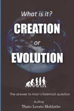 What is it? Creation or Evolution af Thato Lerato Mohlathe