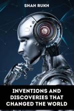 Inventions and Discoveries that Changed the World af Shah Rukh