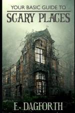 Your Basic Guide to Scary Places af E Dagforth