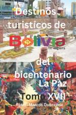 Destinos turisticos de Bolivia del bicentenario La Paz Tomo XVII af Marcos Dubravcic