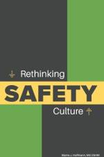 Rethinking SAFETY Culture af Oshm Blaine J Hoffmann
