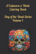 A Calavera a Week Coloring Book Day of the Dead Series Volume 1 af Sans Souci