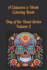 A Calavera a Week Coloring Book Day of the Dead Series Volume 2 af Sans Souci