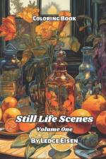 Still Life Scenes Volume One Coloring Book. af Ledge Eisen